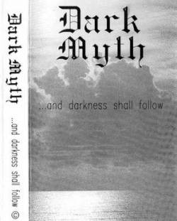 Dark Myth : ... And Darkness Shall Follow